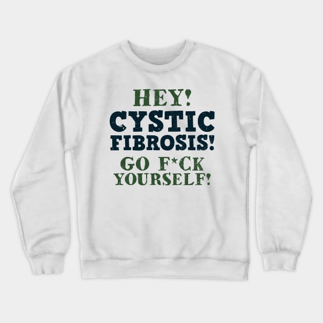 Cystic Fibrosis Shirt | Go F*ck Yourself Gift Crewneck Sweatshirt by Gawkclothing